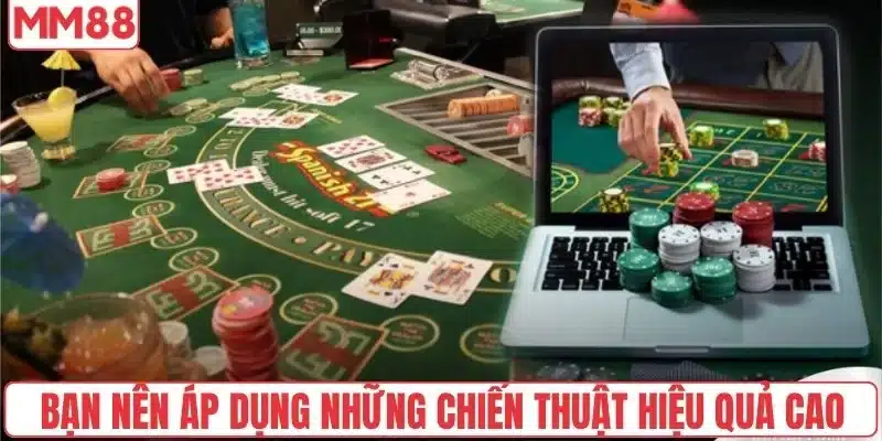 Bạn nên áp dụng những chiến thuật hiệu quả cao