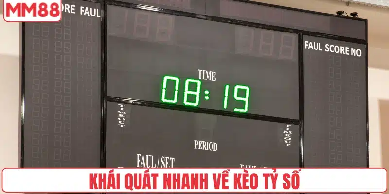 Khái quát nhanh về kèo tỷ số