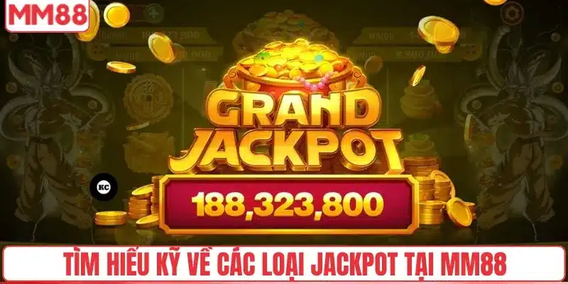 Tìm hiểu kỹ về các loại jackpot tại MM88